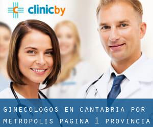 Ginecólogos en Cantabria por metropolis - página 1 (Provincia)